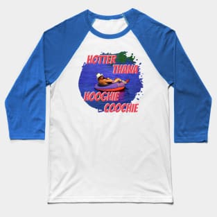 Hotter Than A Hoochie Coochie Baseball T-Shirt